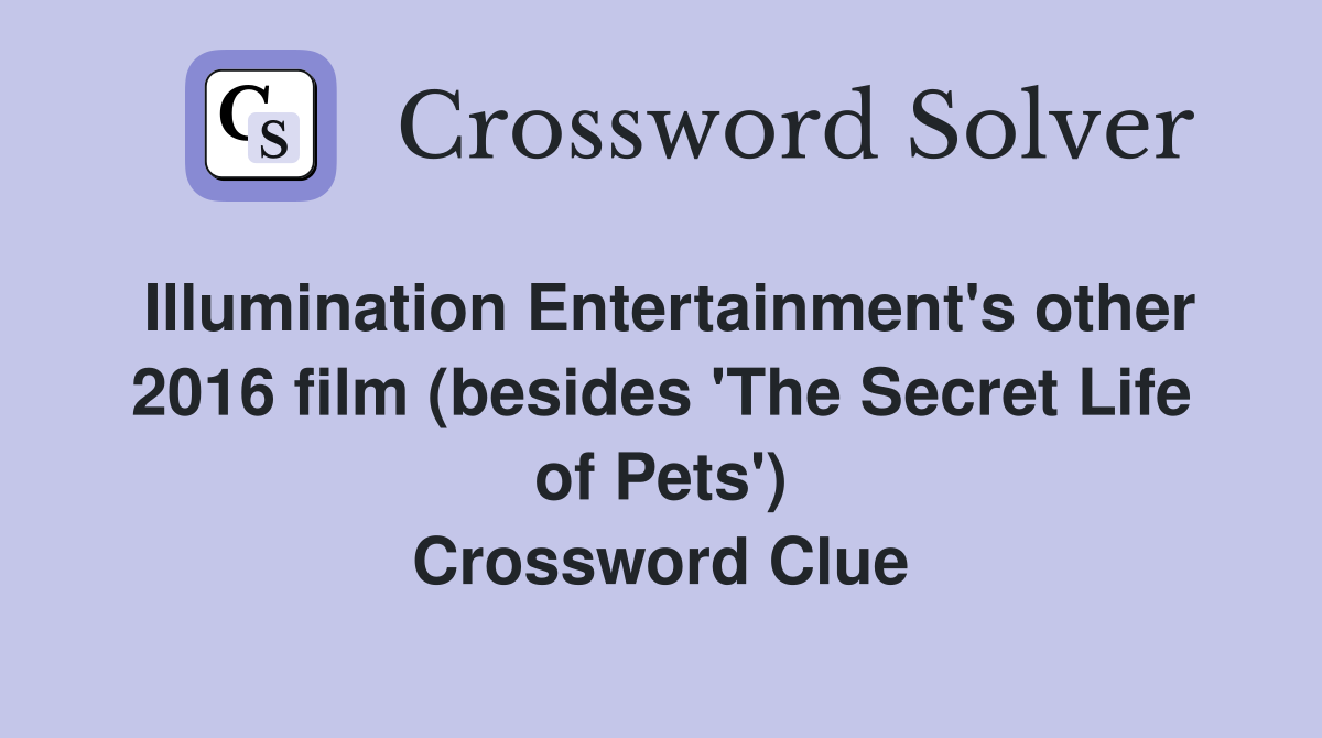 Illumination Entertainment's other 2016 film (besides 'The Secret Life of Pets') Crossword Clue
