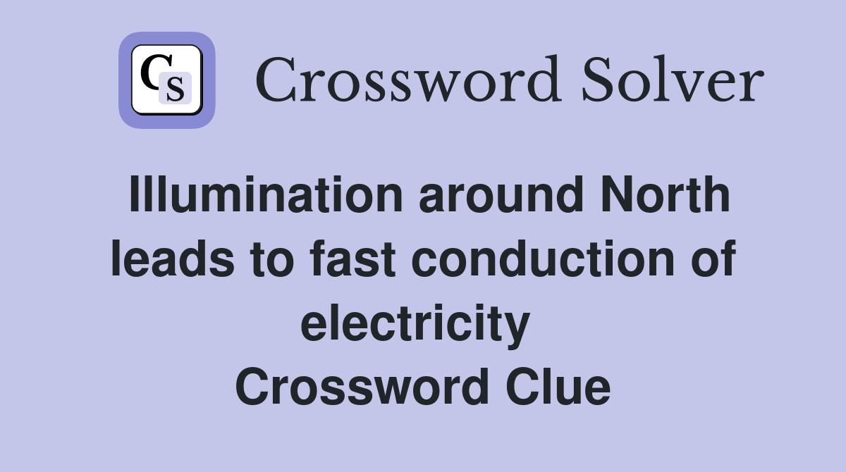 Illumination around North leads to fast conduction of electricity  Crossword Clue
