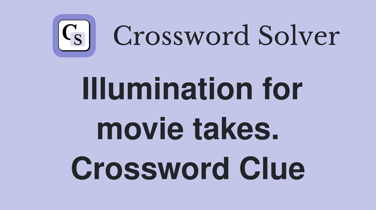 Illumination for movie takes. Crossword Clue