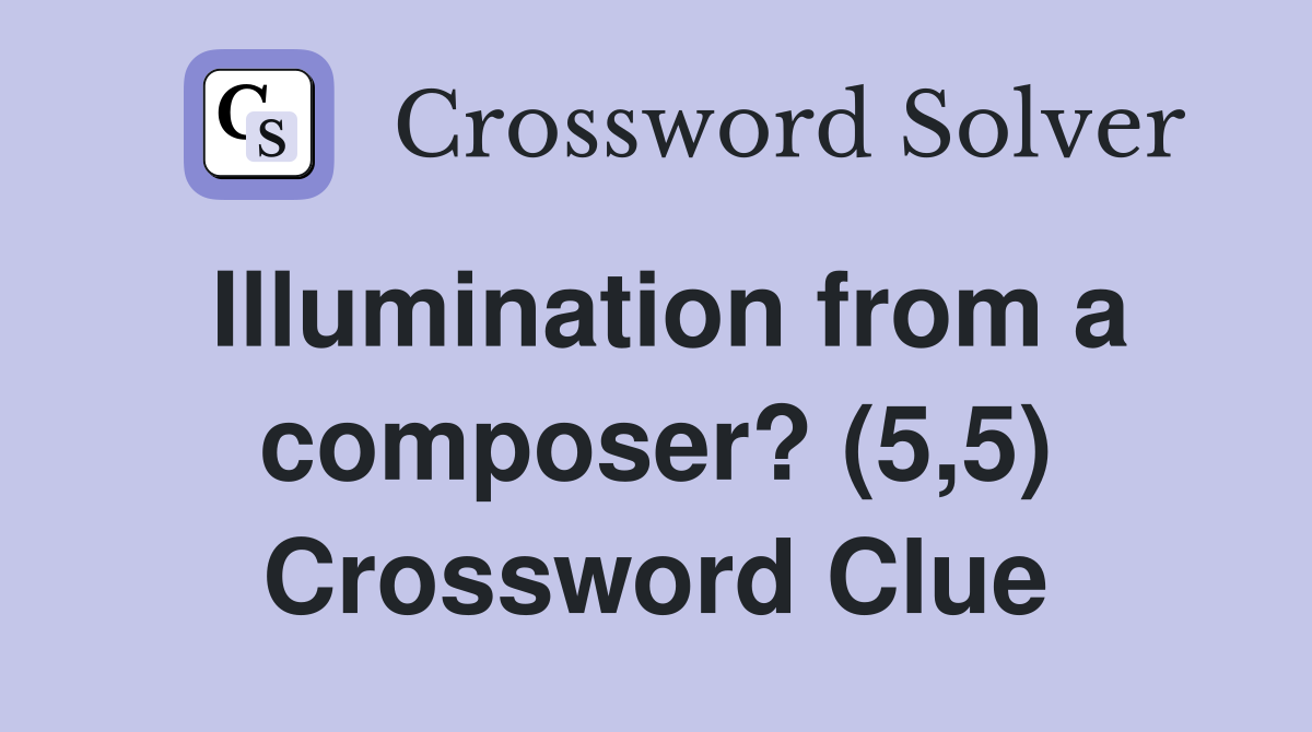 Illumination from a composer? (5,5) Crossword Clue