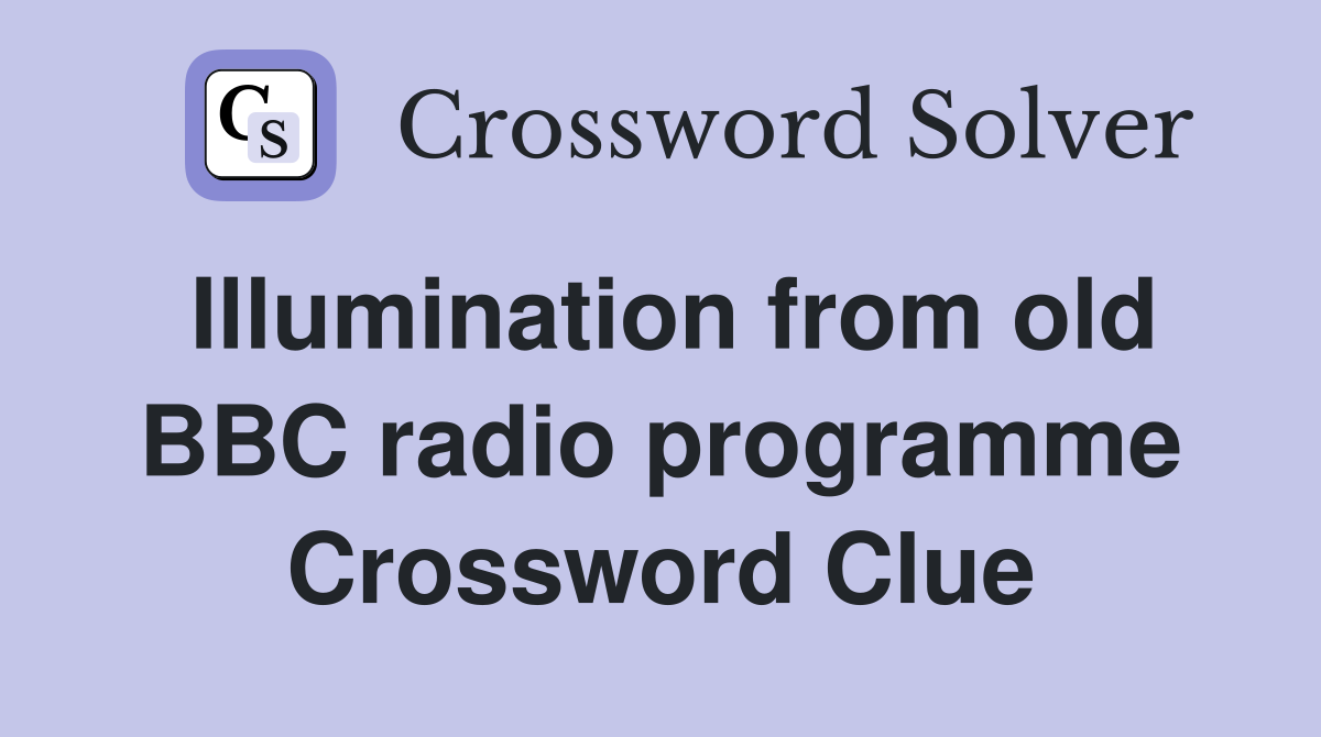 Illumination from old BBC radio programme Crossword Clue