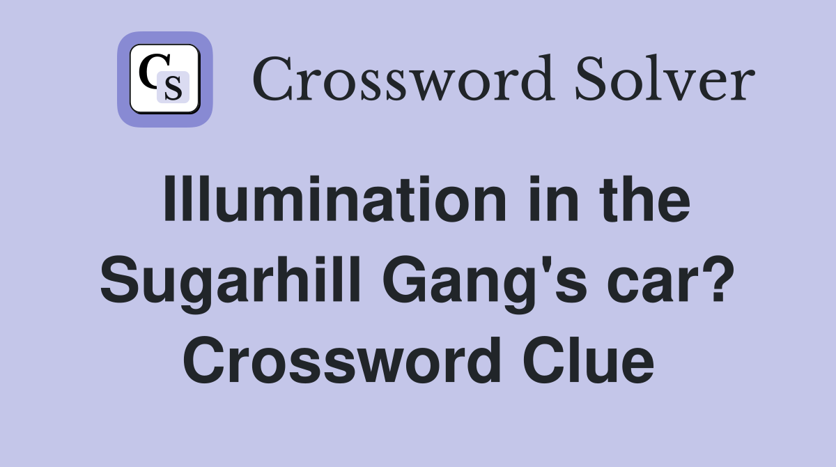 Illumination in the Sugarhill Gang's car? Crossword Clue