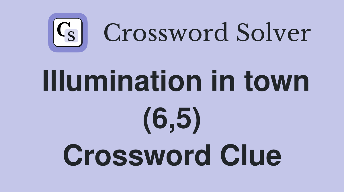 Illumination in town (6,5) Crossword Clue