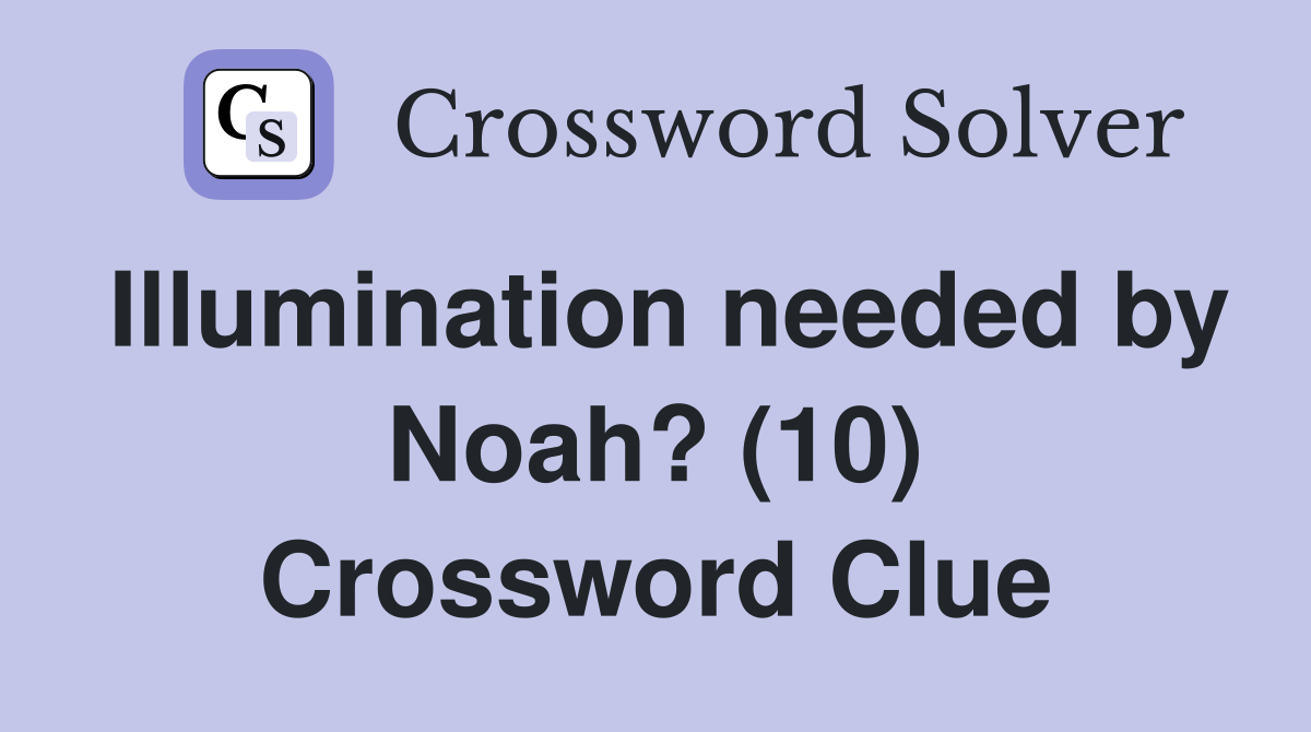 Illumination needed by Noah? (10) Crossword Clue