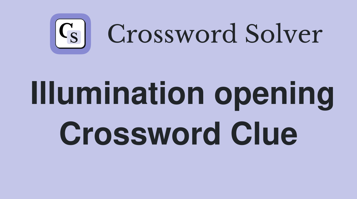 Illumination opening Crossword Clue