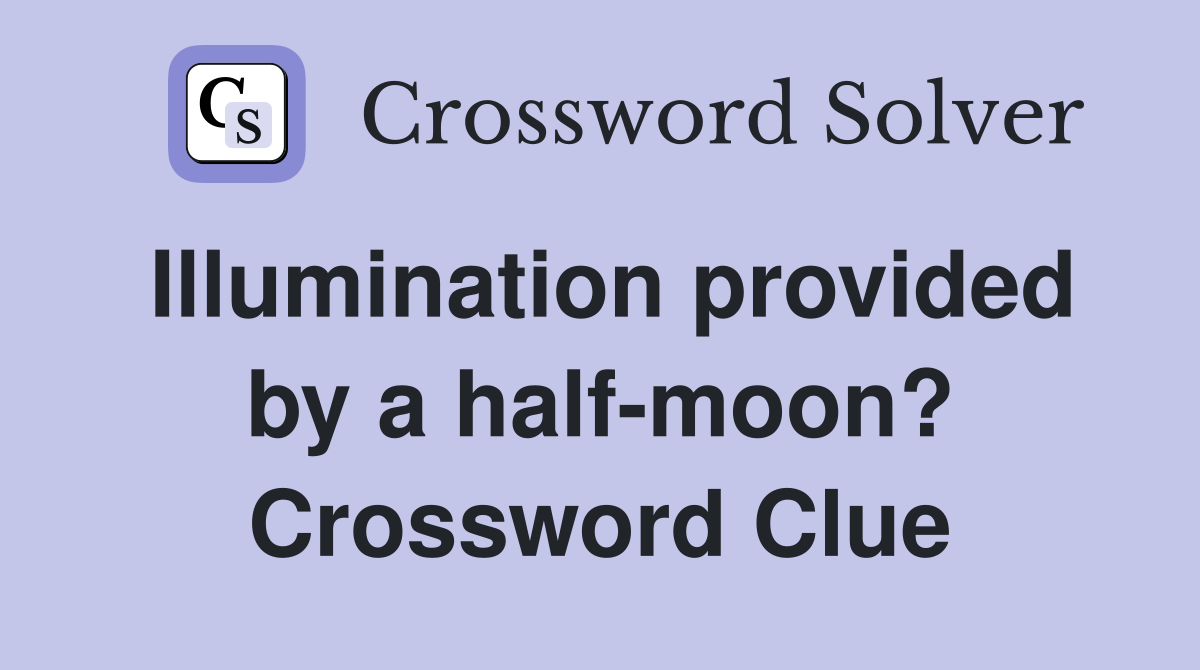 Illumination provided by a half-moon? Crossword Clue