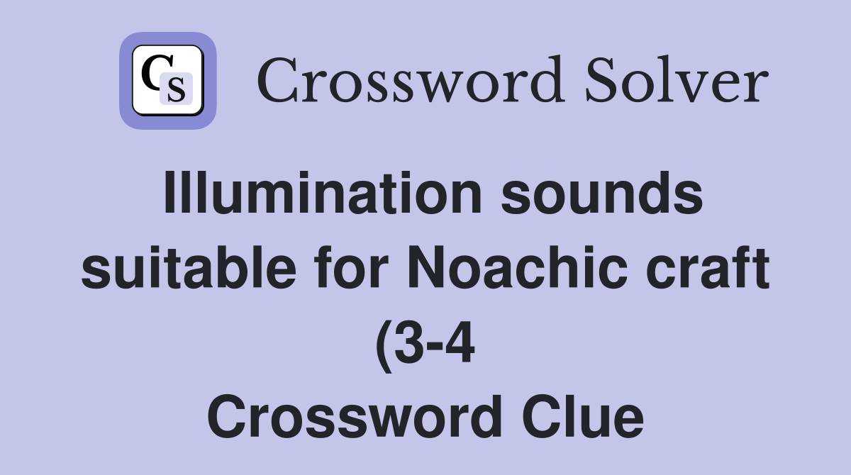 Illumination sounds suitable for Noachic craft (3 4) Crossword Clue Illumination sounds suitable for Noachic craft (3 4) Crossword Clue