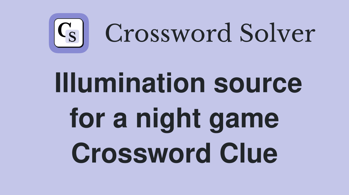 Illumination source for a night game Crossword Clue