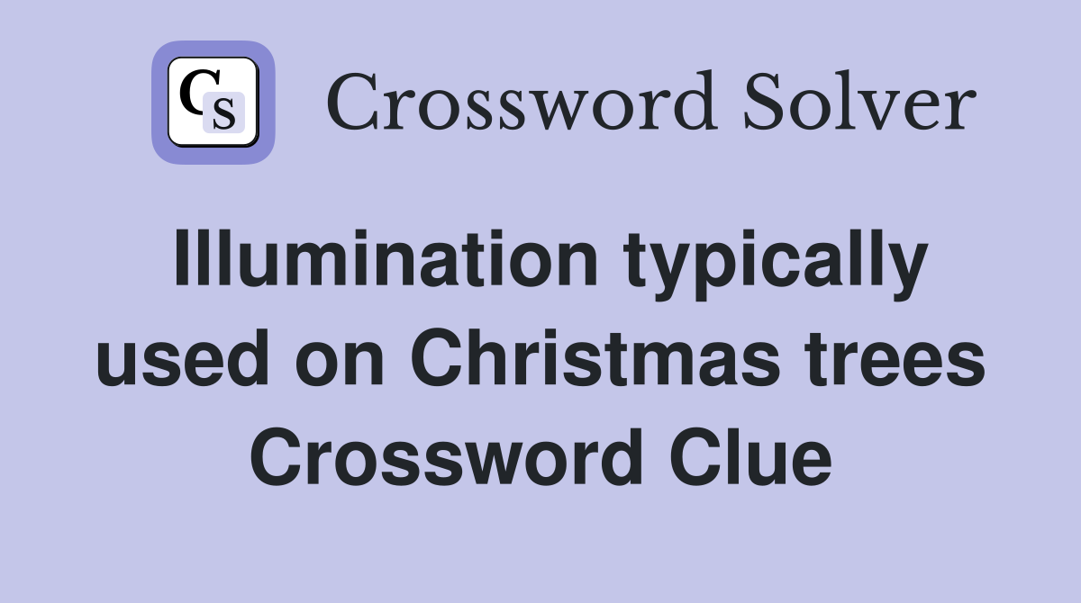 Illumination typically used on Christmas trees Crossword Clue