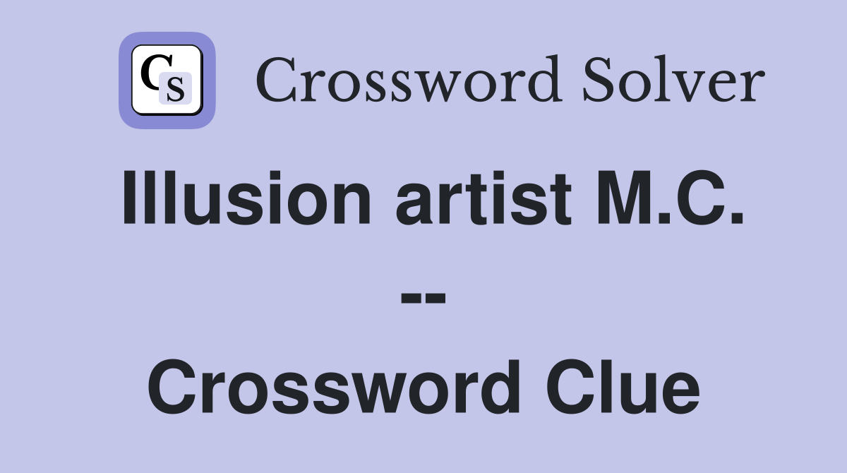 Illusion artist M.C. -- Crossword Clue