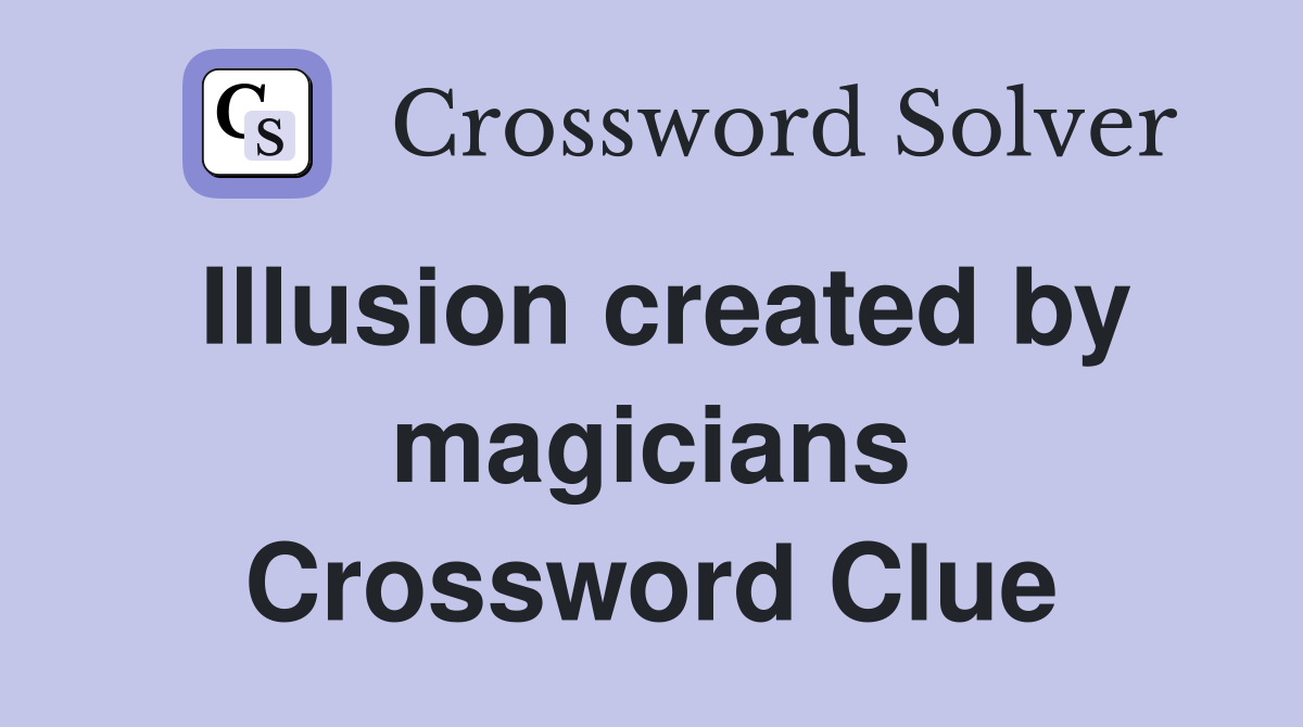 Illusion created by magicians Crossword Clue