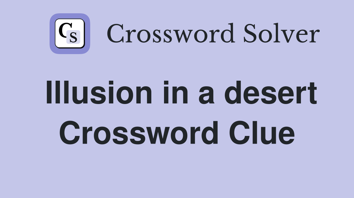 Illusion in a desert Crossword Clue