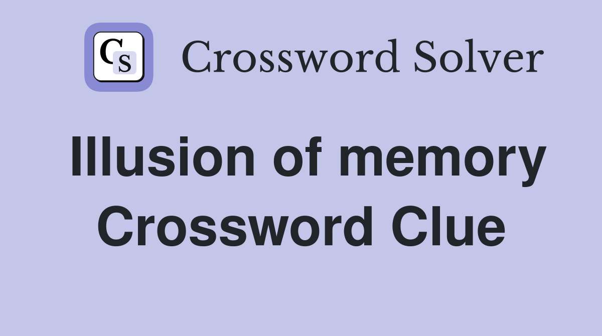 Illusion of memory Crossword Clue