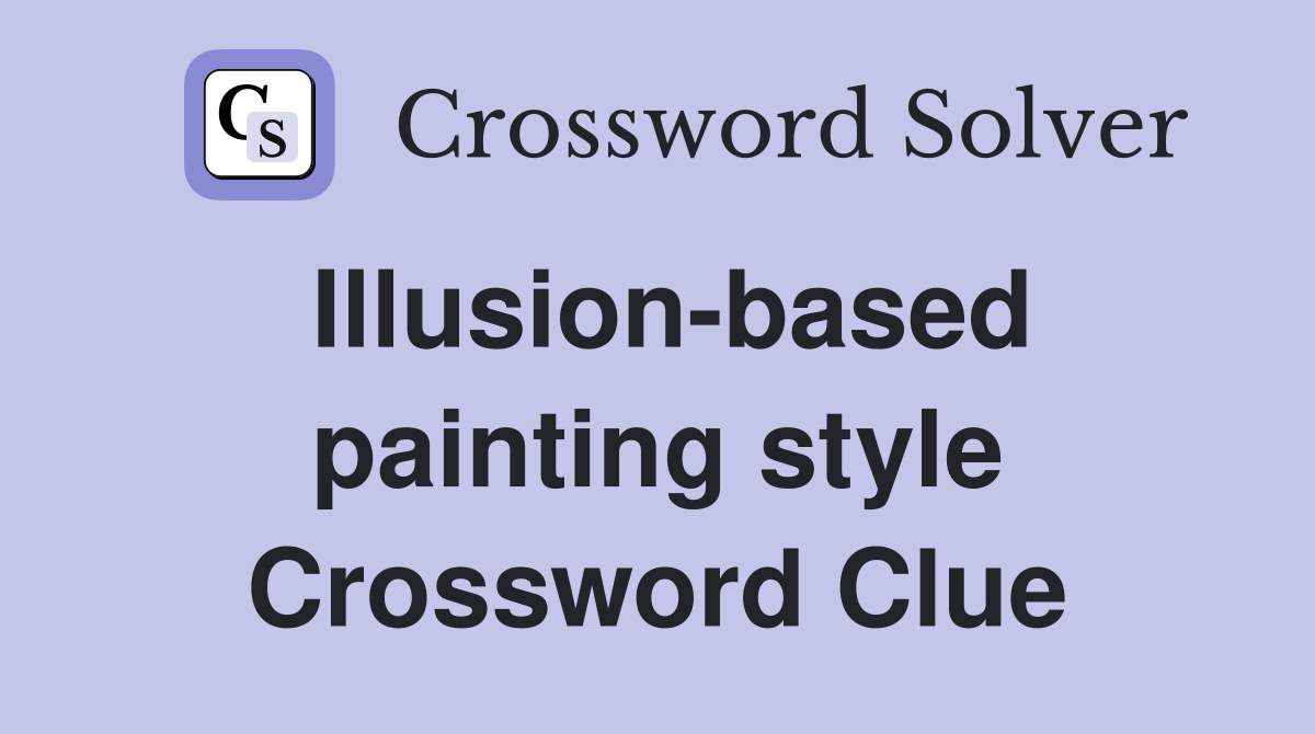 Illusion-based painting style Crossword Clue