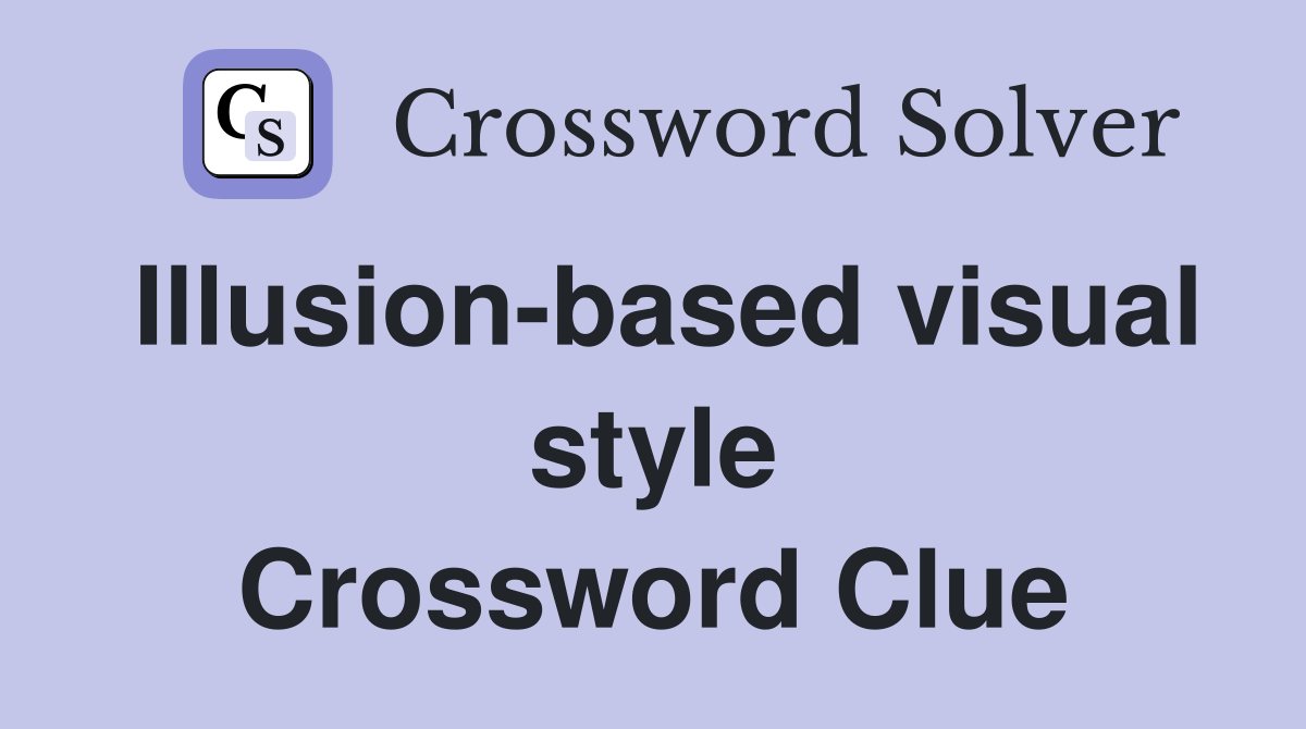 Illusion-based visual style Crossword Clue
