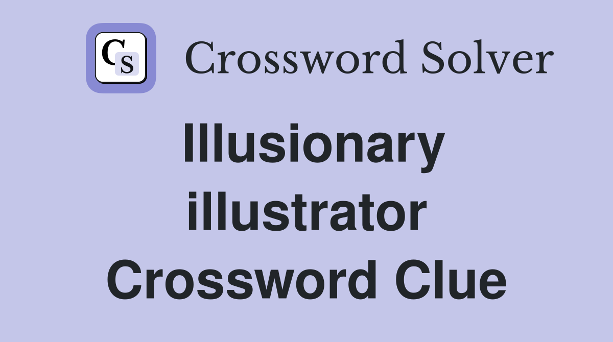 Illusionary illustrator Crossword Clue