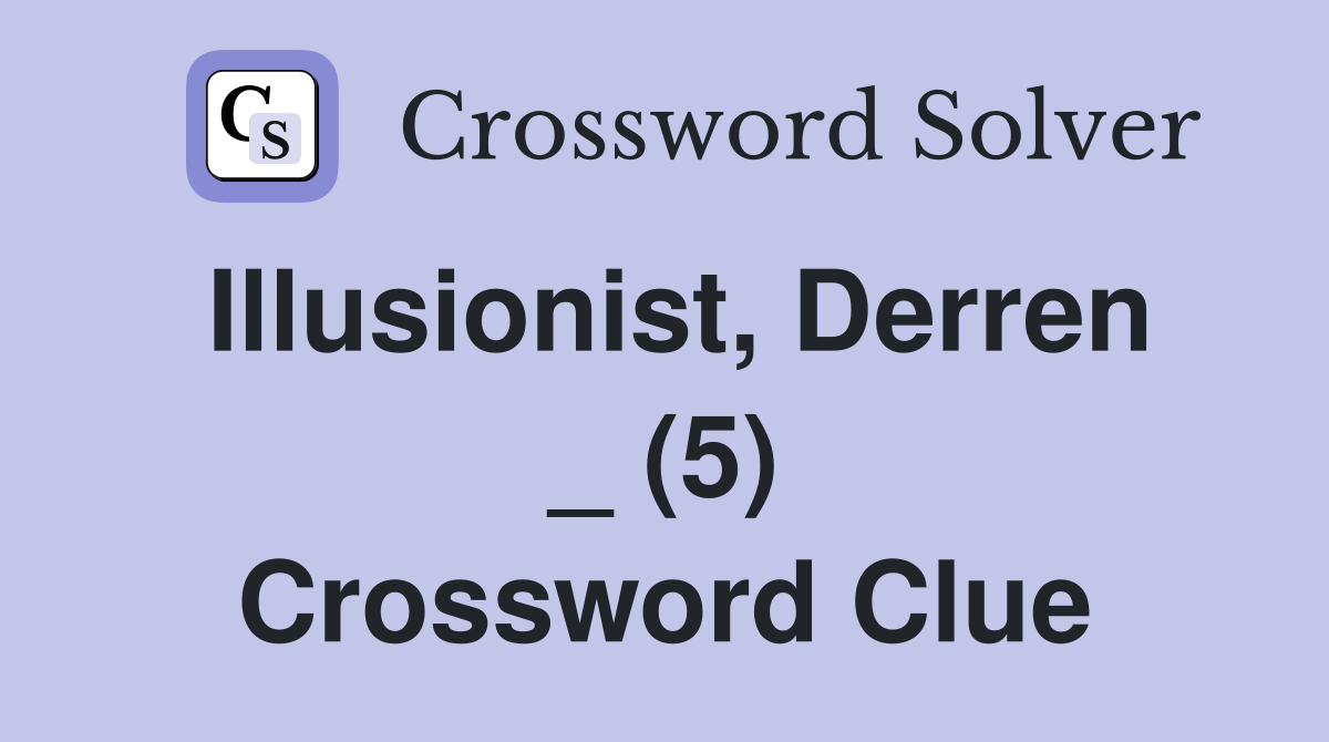 Illusionist, Derren _ (5) Crossword Clue