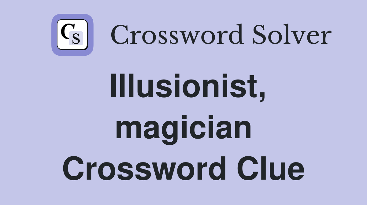 Illusionist, magician Crossword Clue