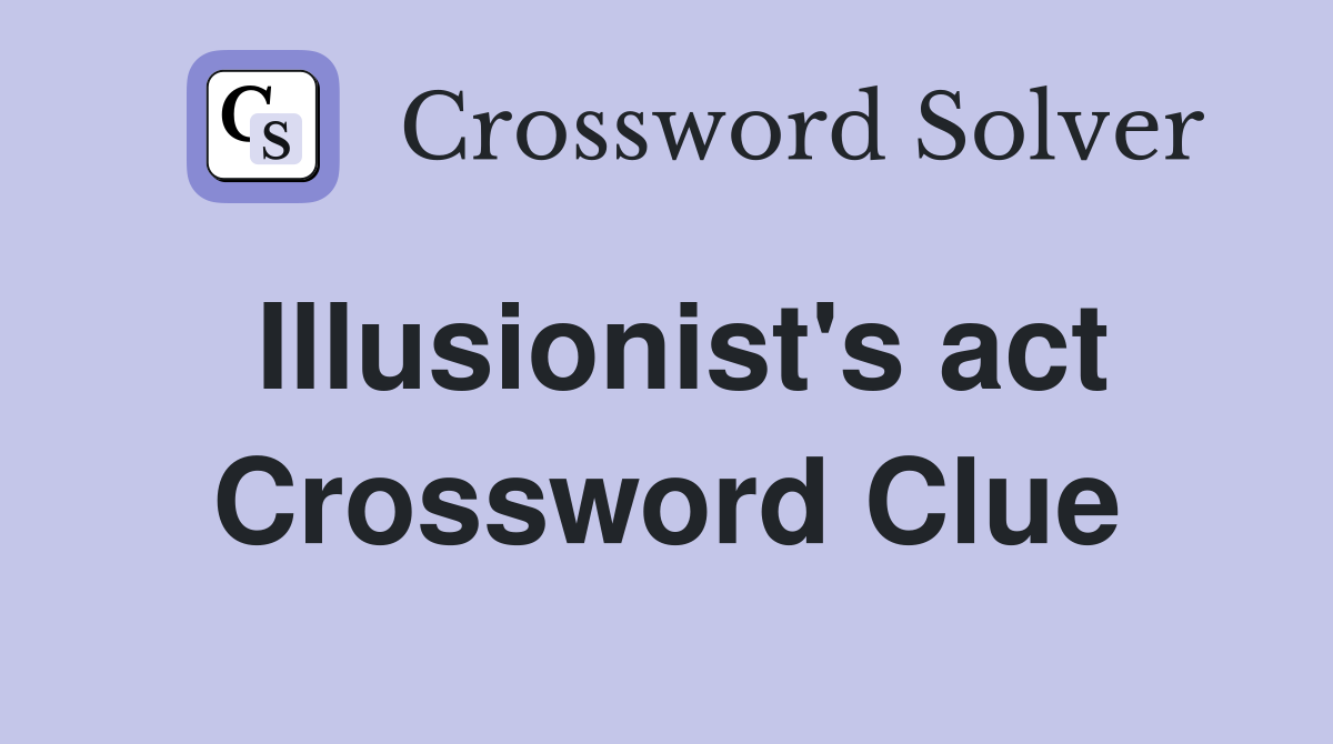 Illusionist's act Crossword Clue