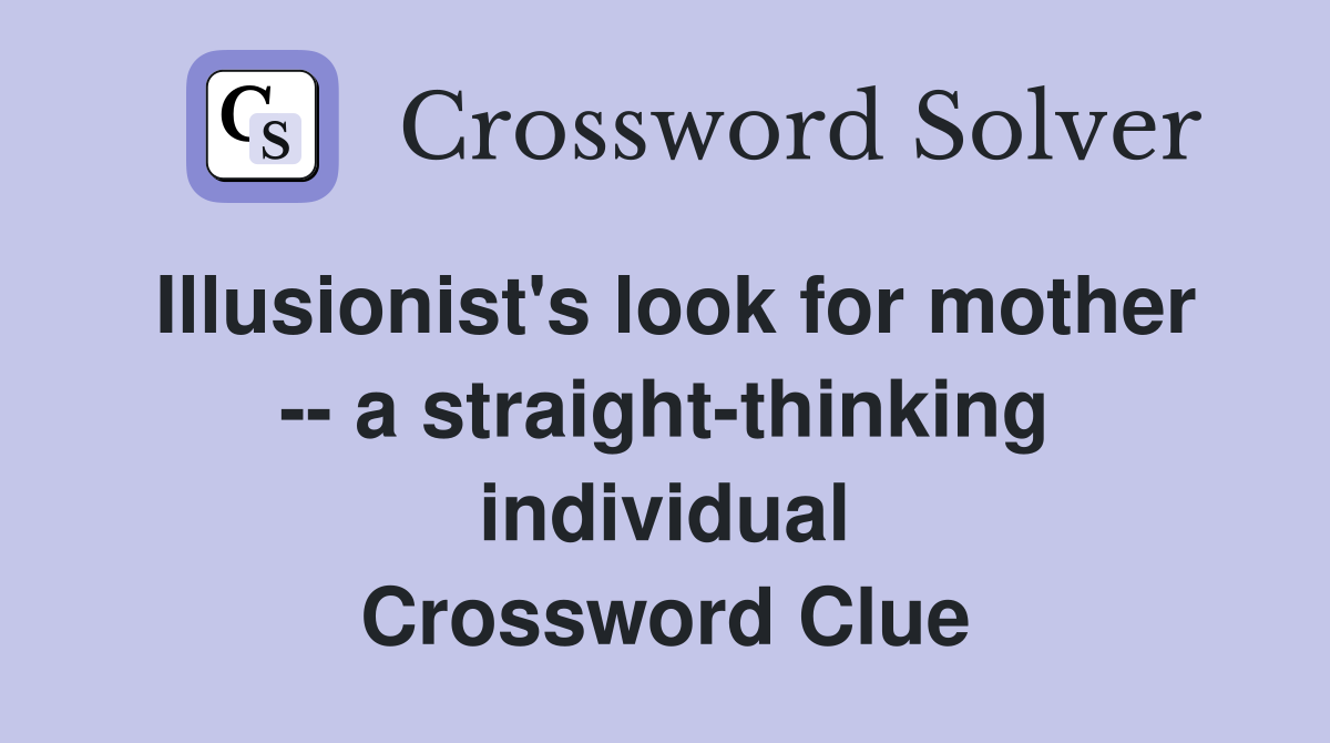 Illusionist's look for mother -- a straight-thinking individual Crossword Clue