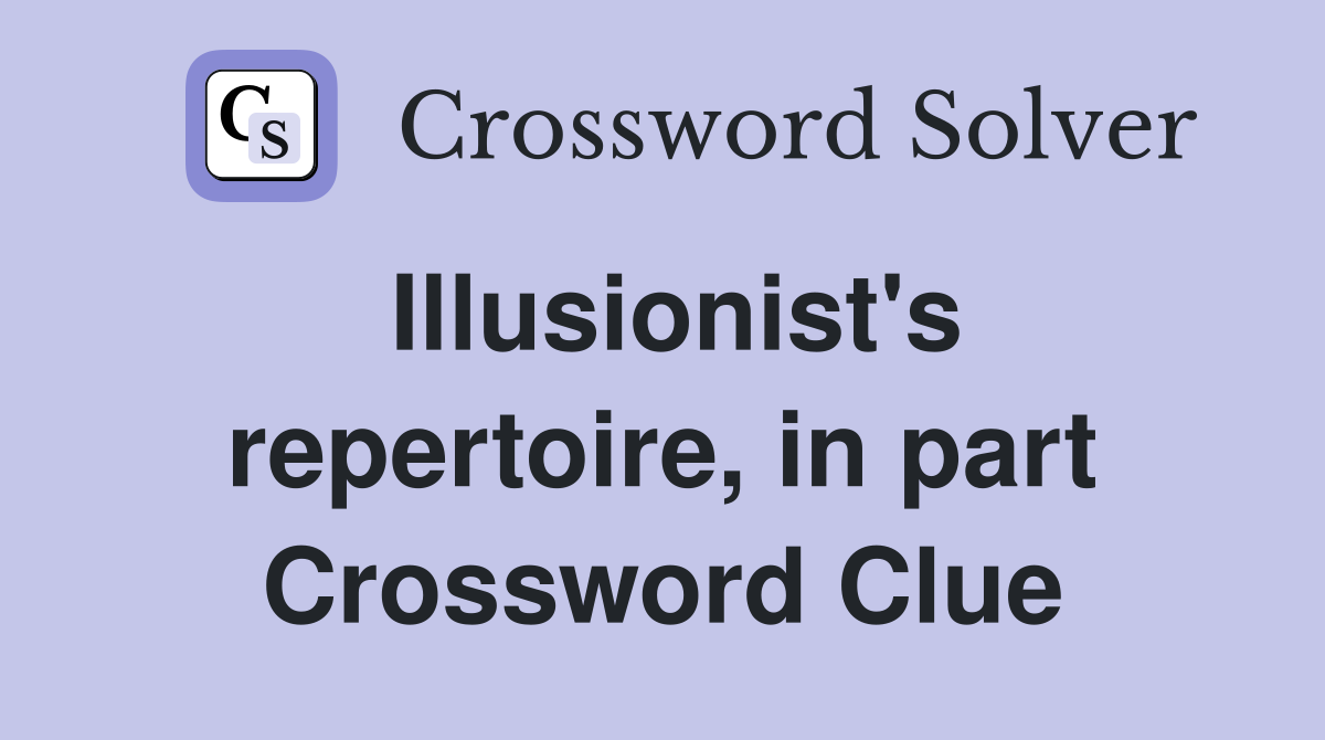Illusionist's repertoire, in part Crossword Clue
