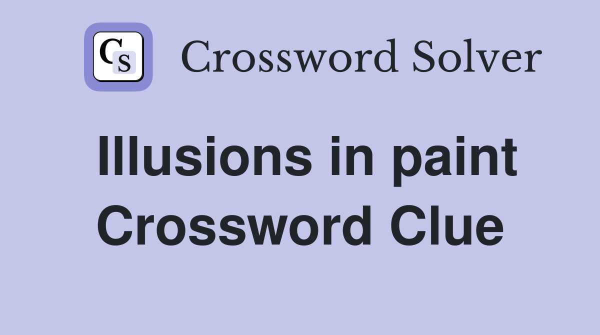 Illusions in paint Crossword Clue