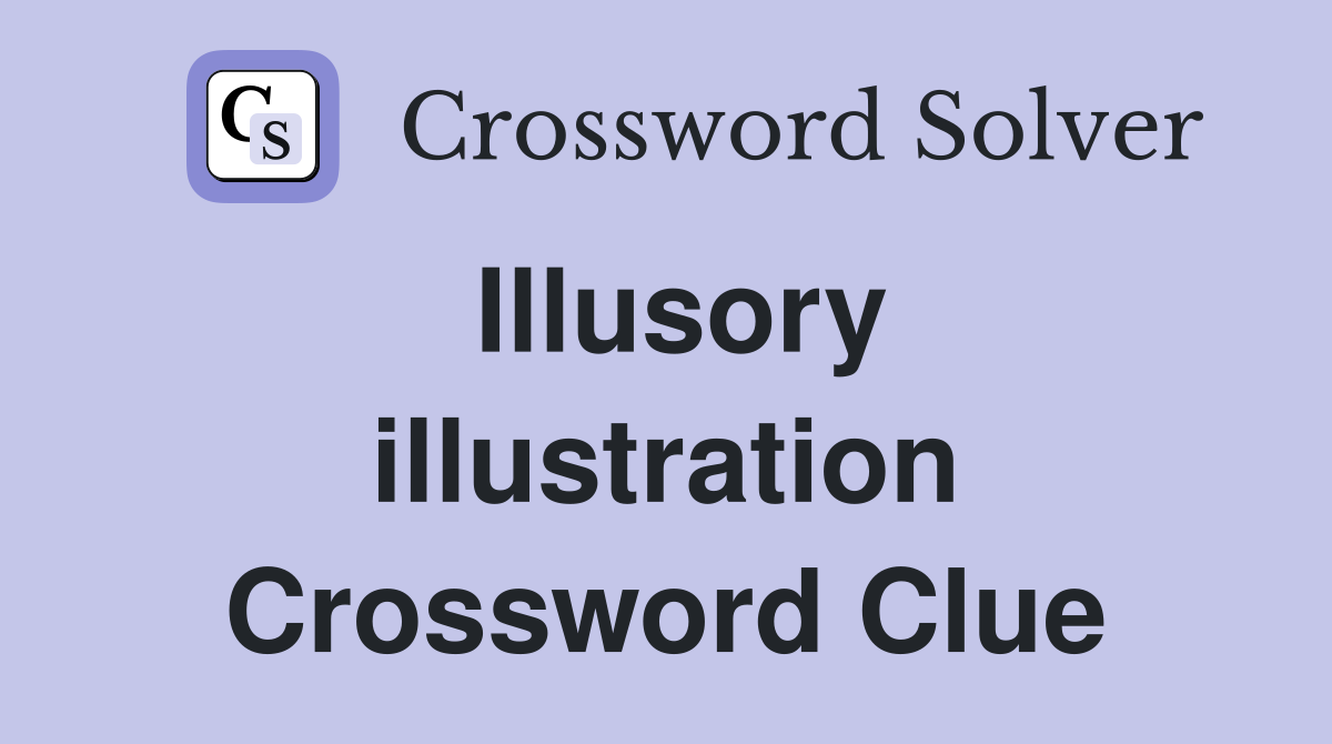 Illusory illustration Crossword Clue