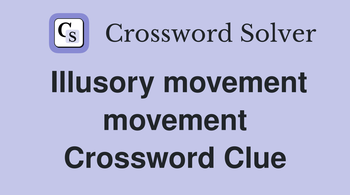 Illusory movement movement Crossword Clue