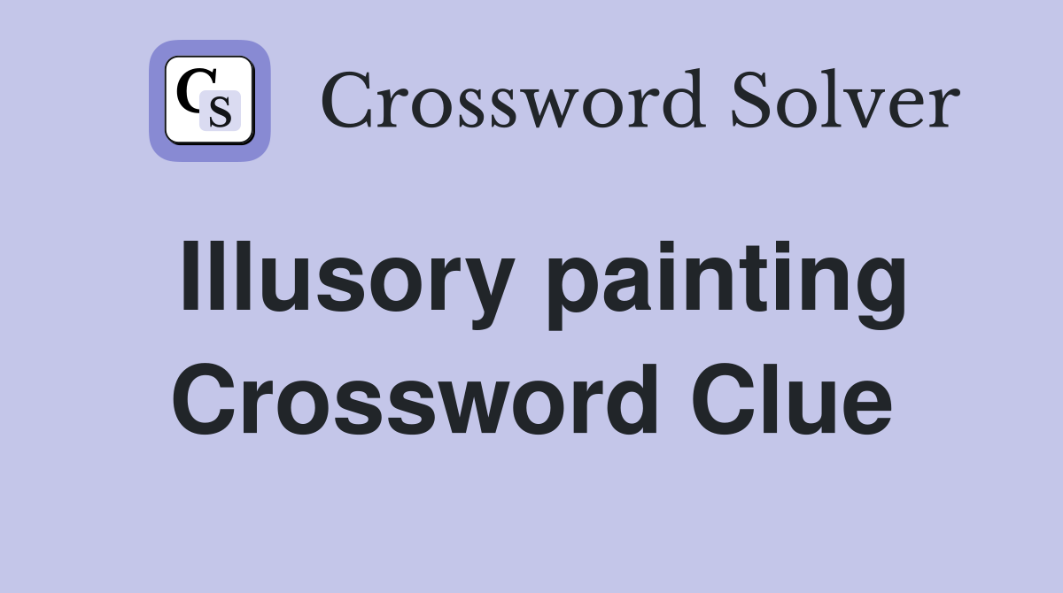 Illusory painting Crossword Clue