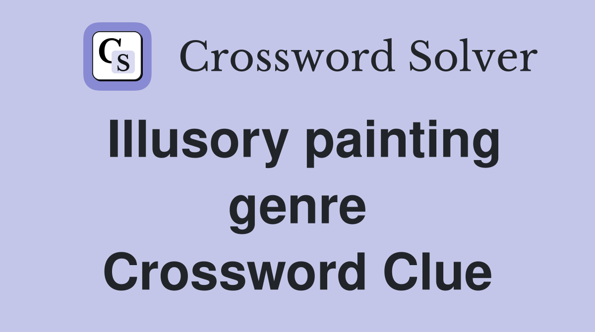 Illusory painting genre Crossword Clue