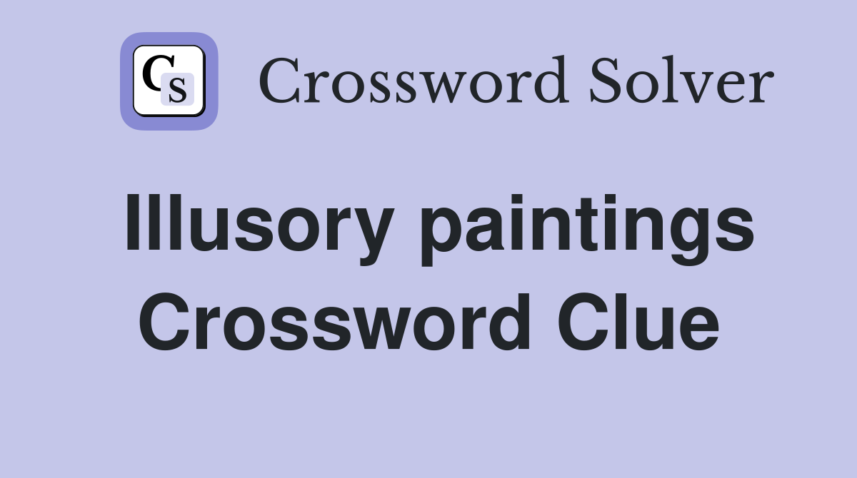 Illusory paintings Crossword Clue