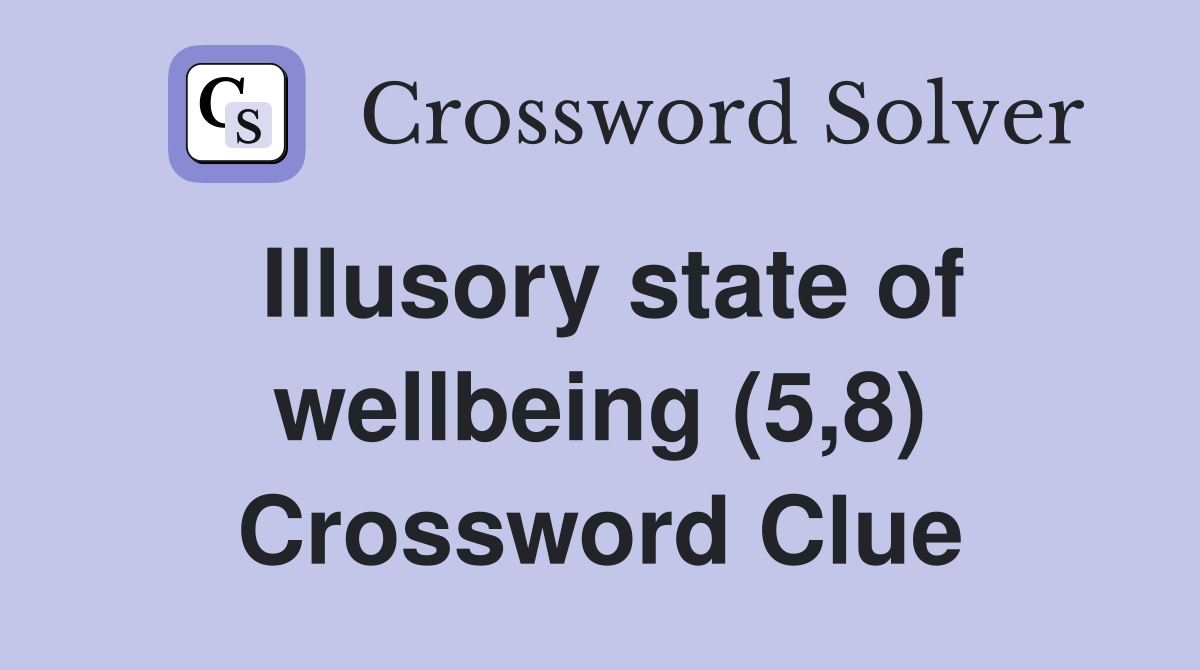 Illusory state of wellbeing (5,8) Crossword Clue