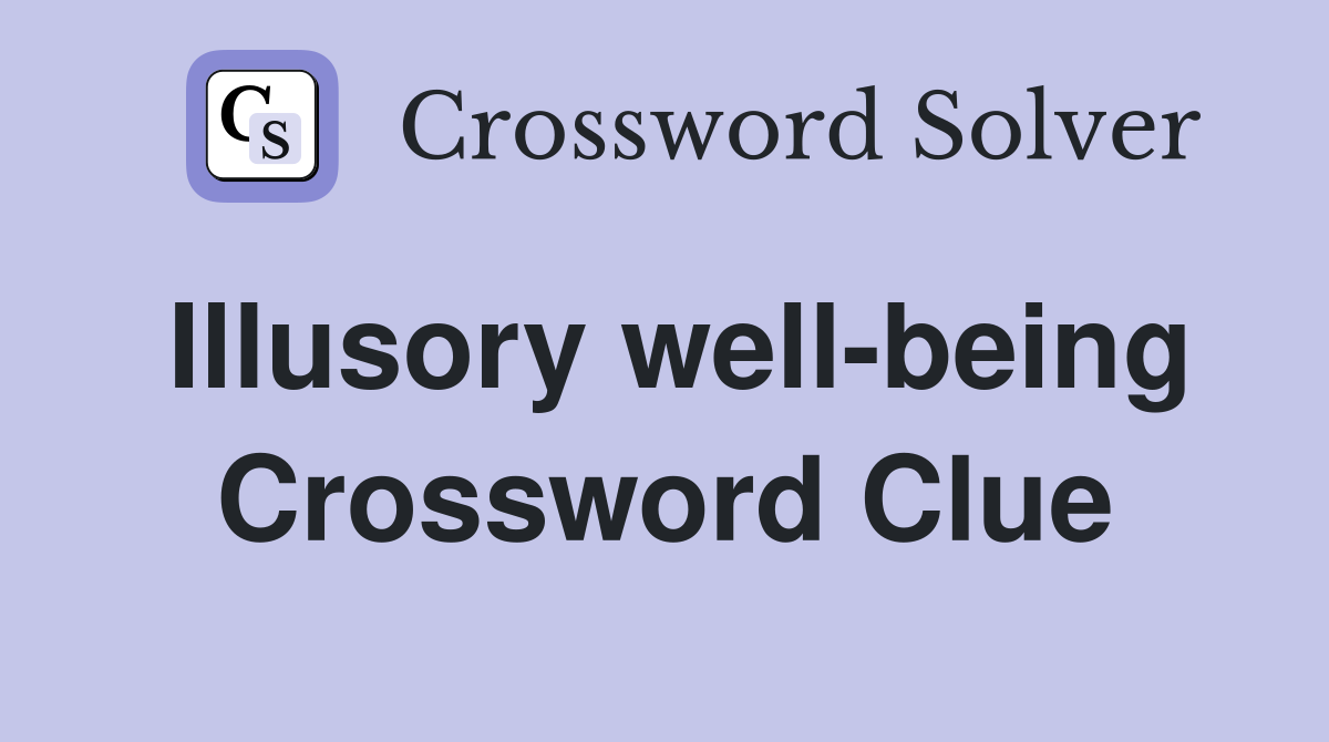 Illusory well-being Crossword Clue