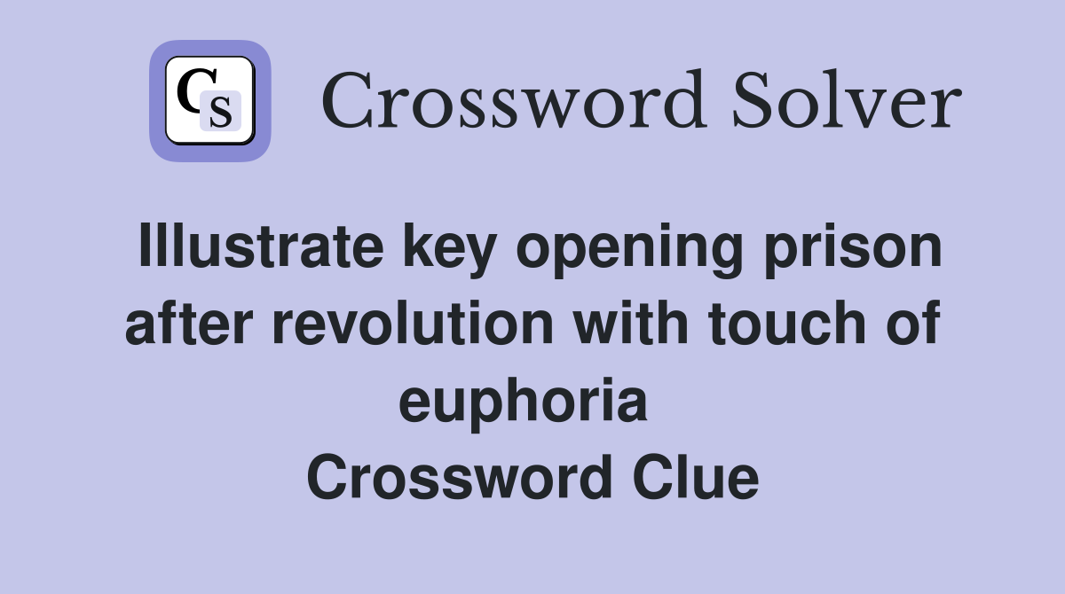 Illustrate key opening prison after revolution with touch of euphoria  Crossword Clue