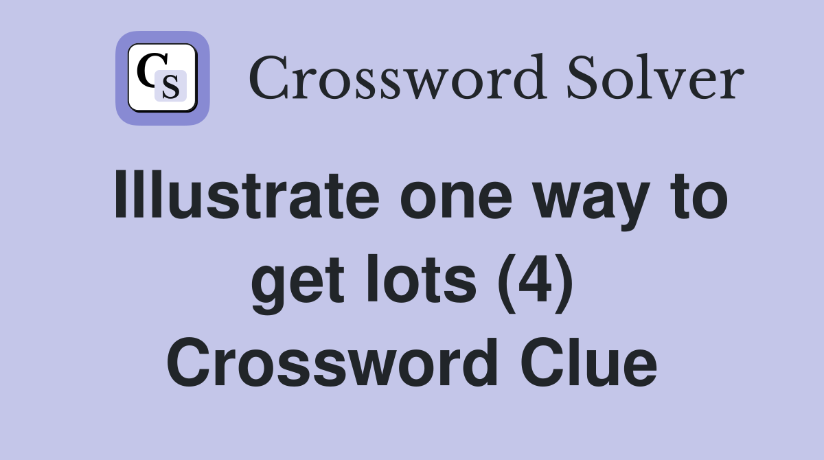 Illustrate one way to get lots (4) Crossword Clue