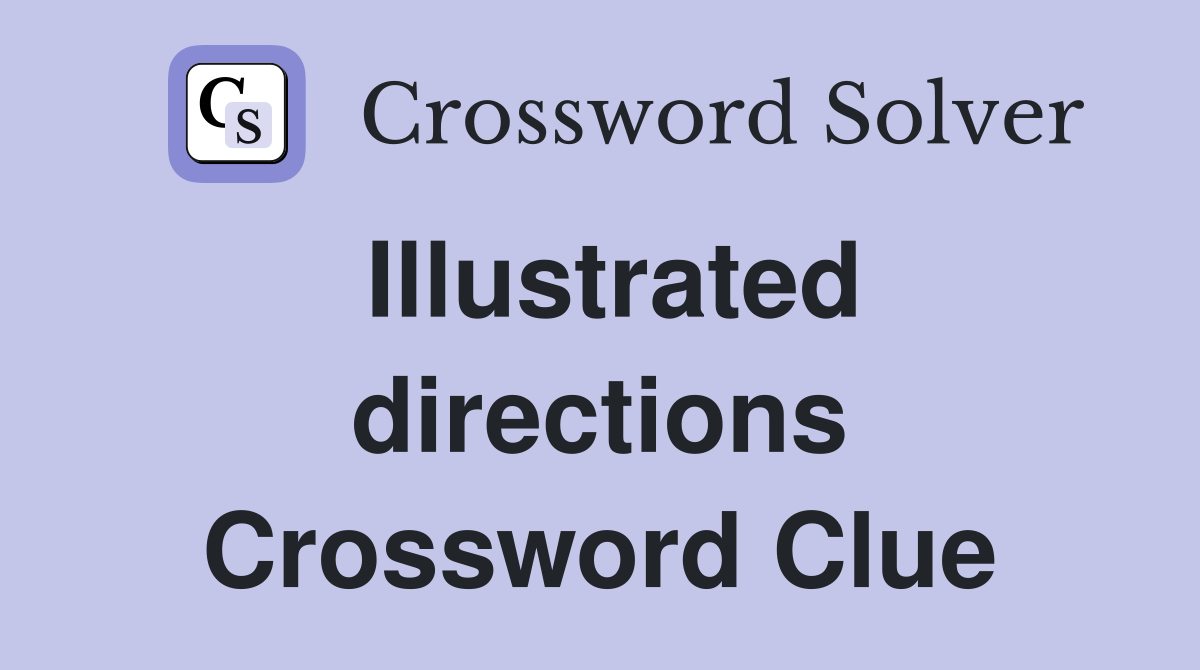 Illustrated directions Crossword Clue