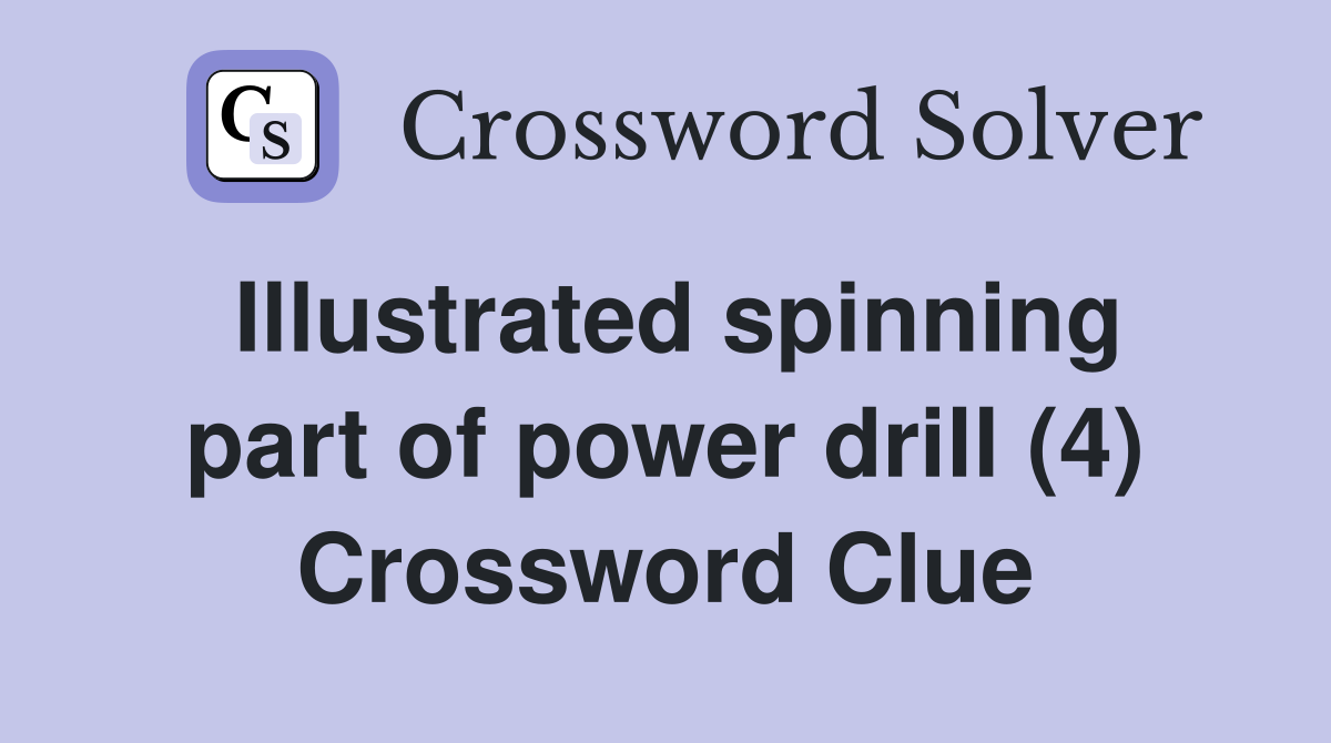 Illustrated spinning part of power drill (4) Crossword Clue