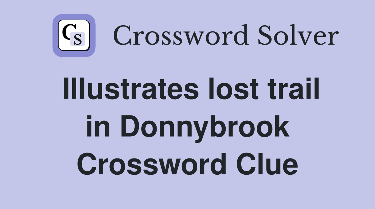 Illustrates lost trail in Donnybrook Crossword Clue