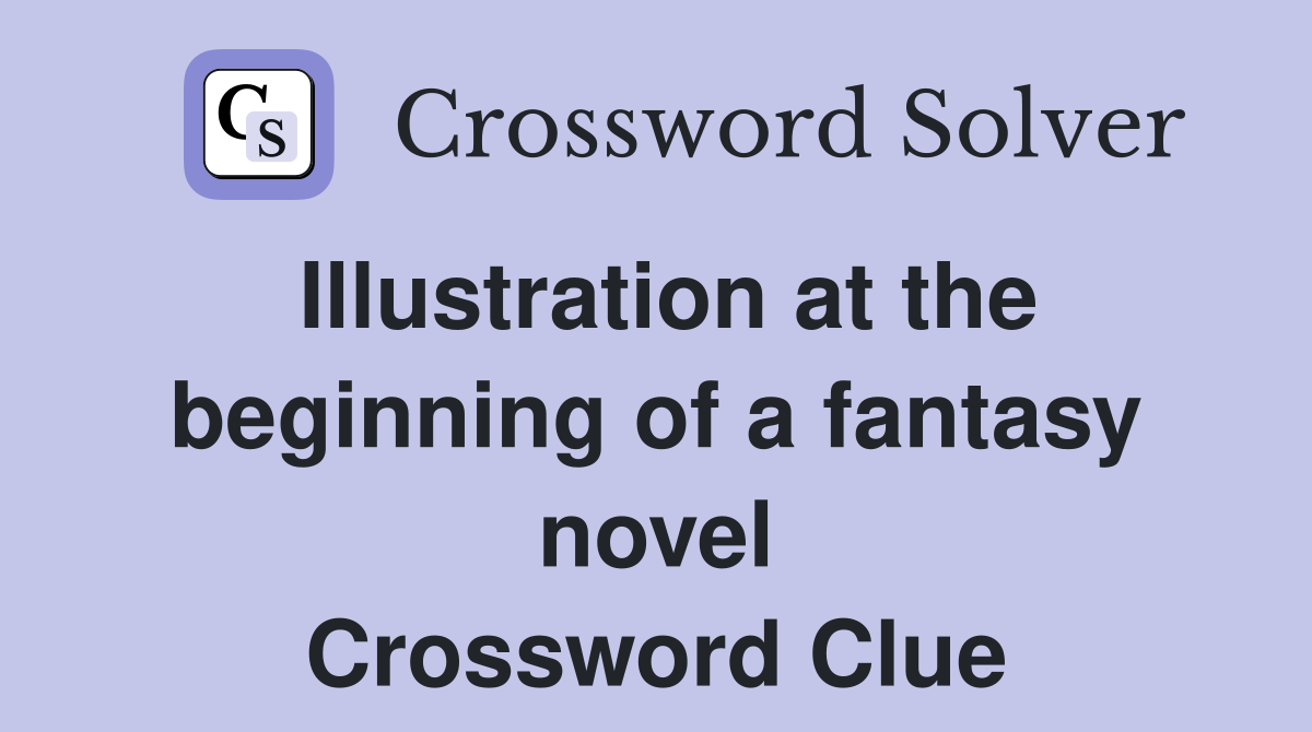 Illustration at the beginning of a fantasy novel Crossword Clue