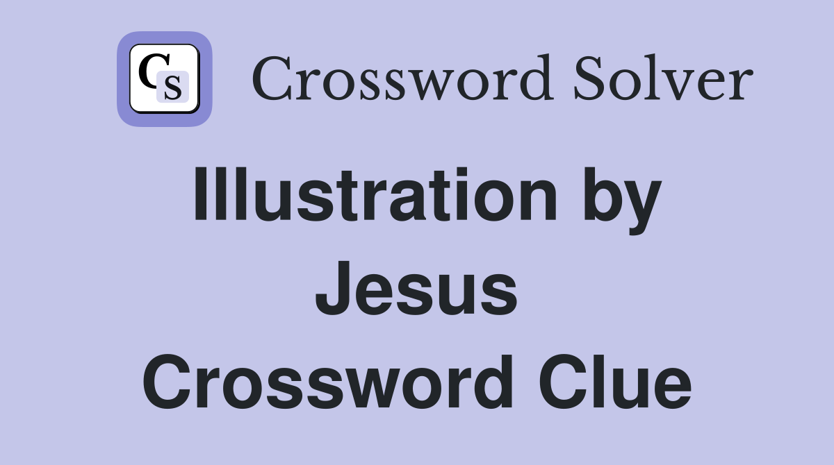 Illustration by Jesus Crossword Clue