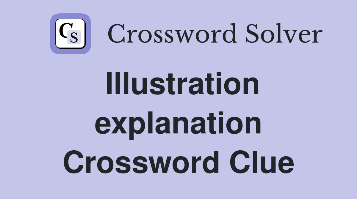 Illustration explanation Crossword Clue