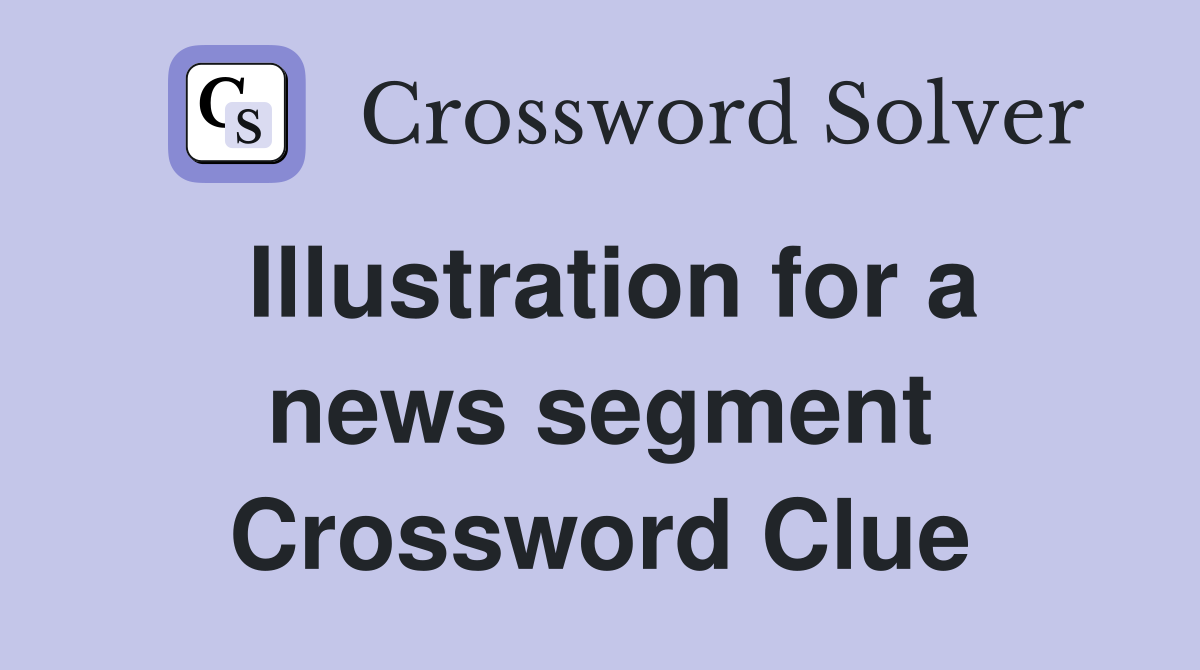 Illustration for a news segment Crossword Clue