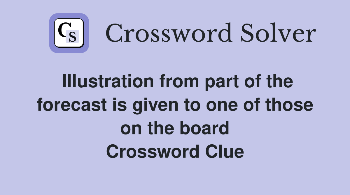 Illustration from part of the forecast is given to one of those on the board Crossword Clue