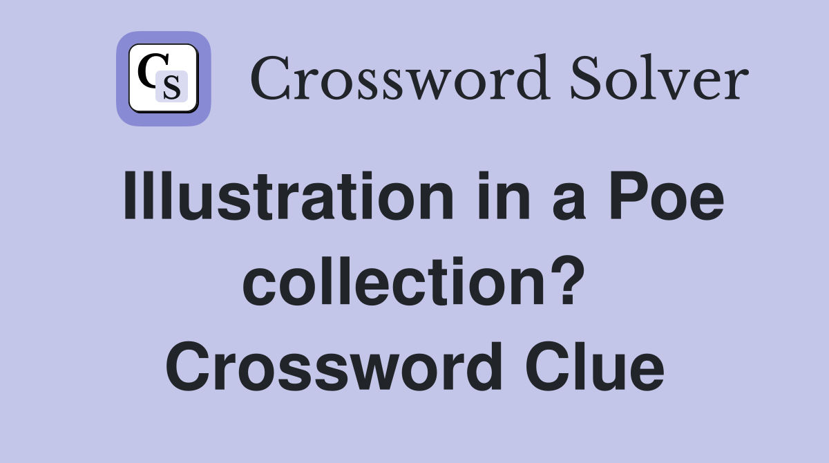 Illustration in a Poe collection? Crossword Clue