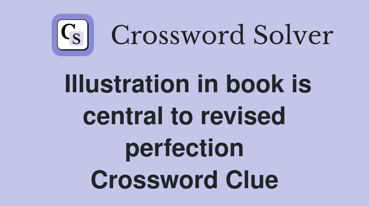 Illustration in book is central to revised perfection Crossword Clue
