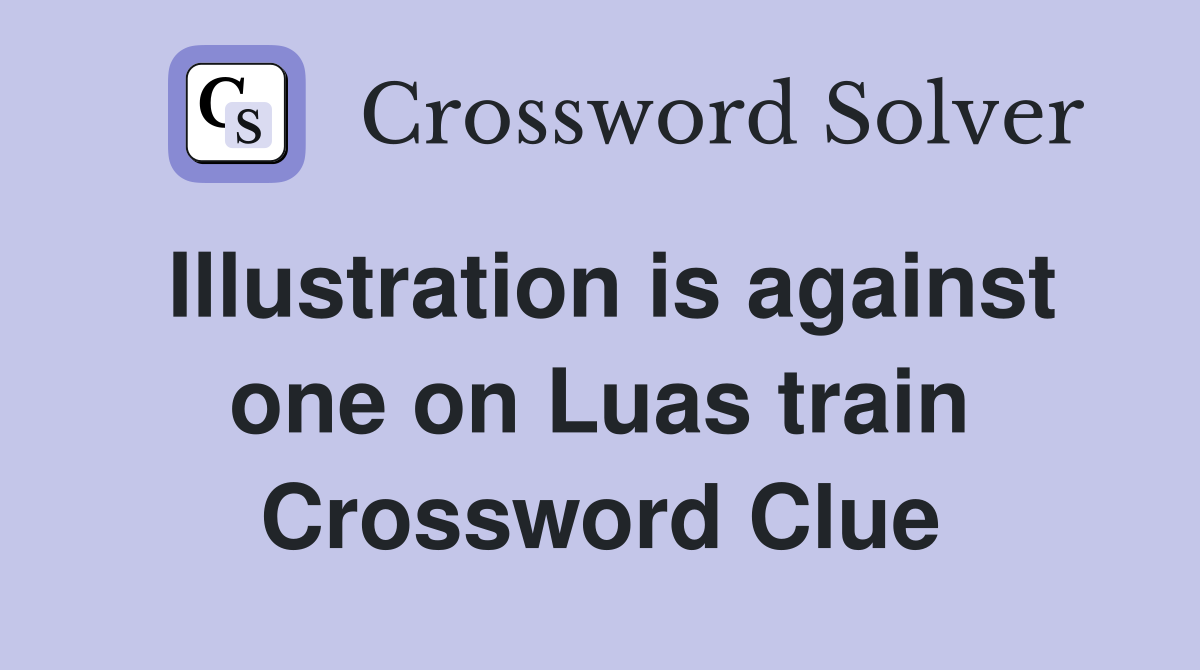 Illustration is against one on Luas train Crossword Clue