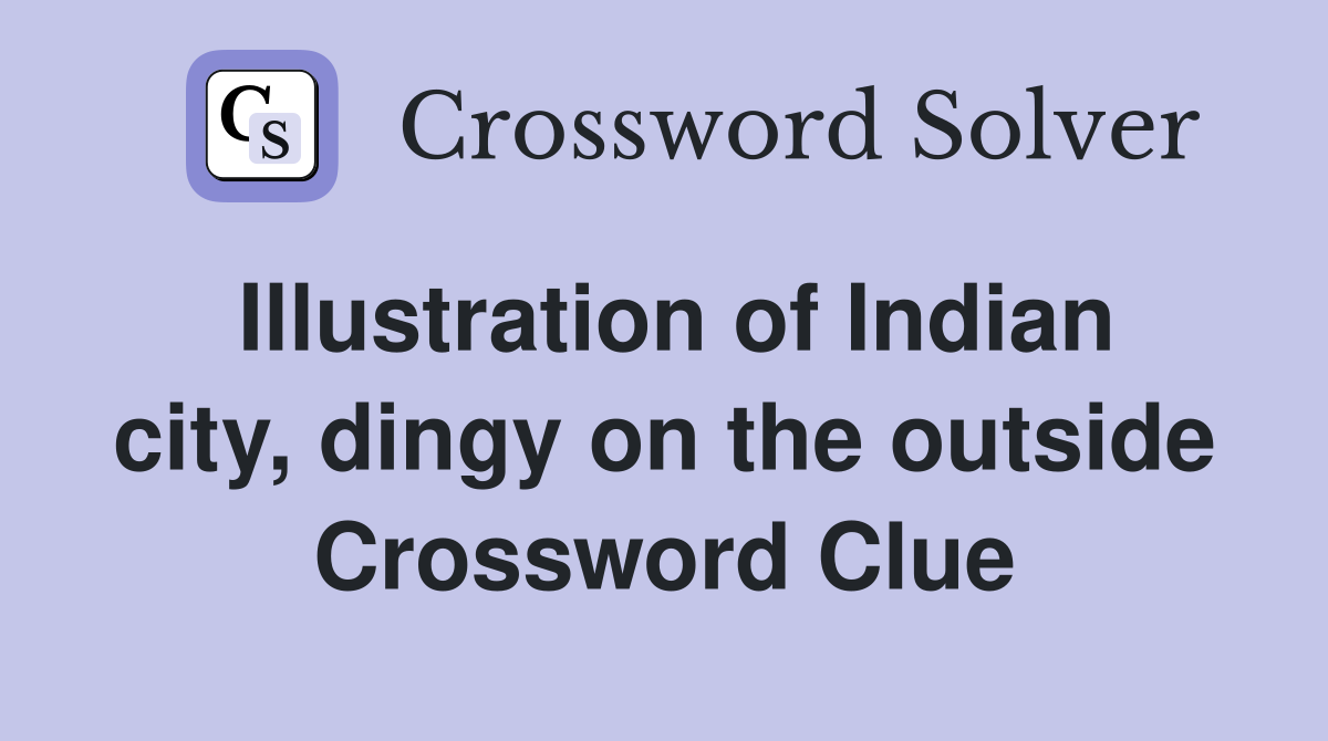 Illustration of Indian city, dingy on the outside Crossword Clue