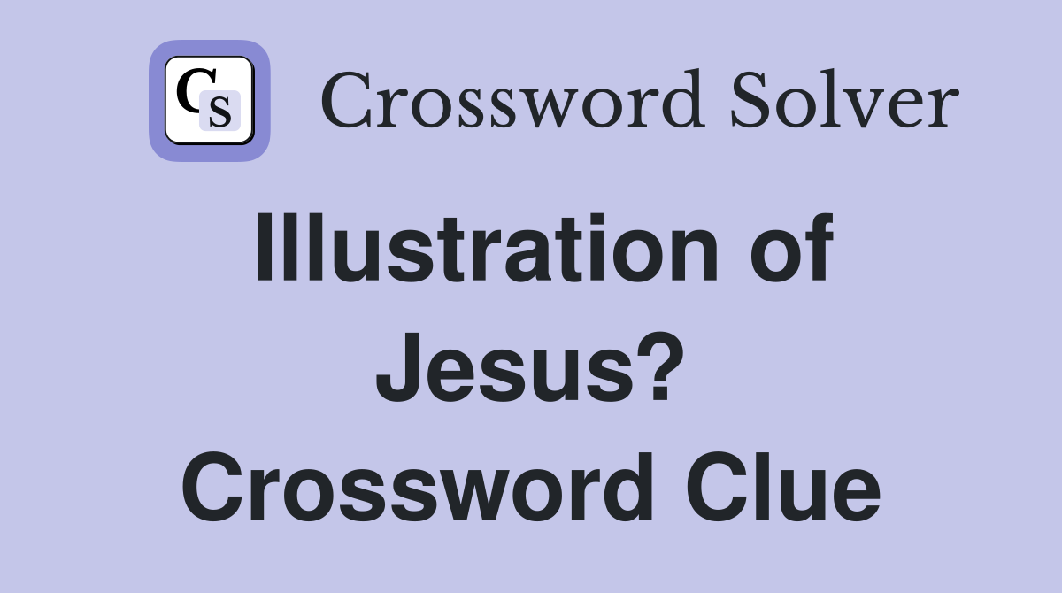 Illustration of Jesus? Crossword Clue