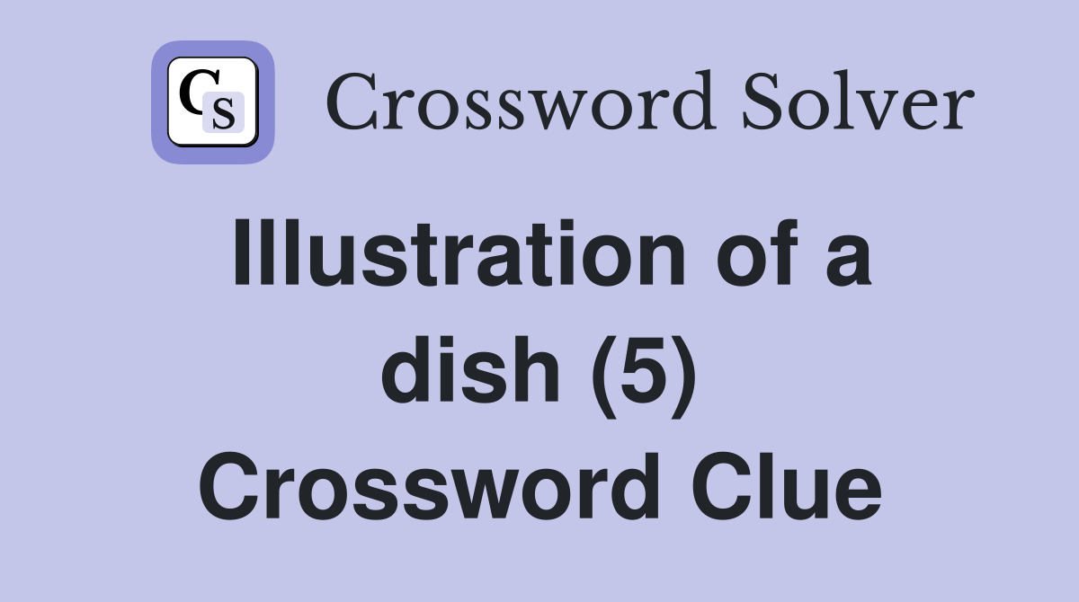 Illustration of a dish (5) Crossword Clue
