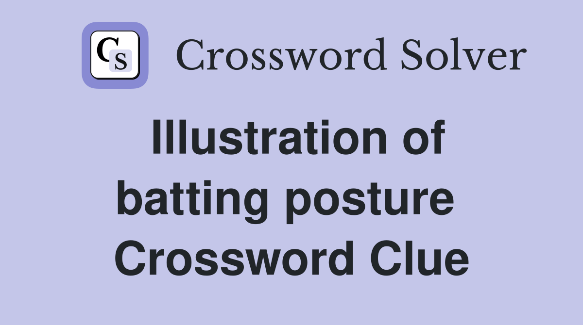 Illustration of batting posture  Crossword Clue